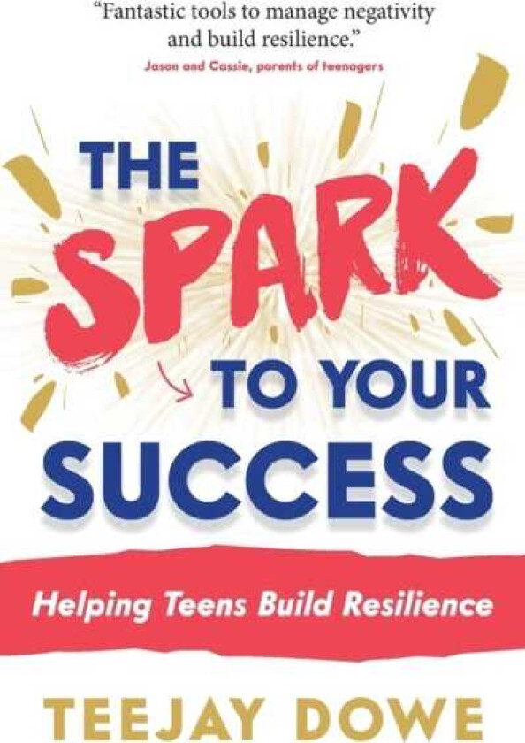 The Spark to Your Success Helping Teens Build Resilience