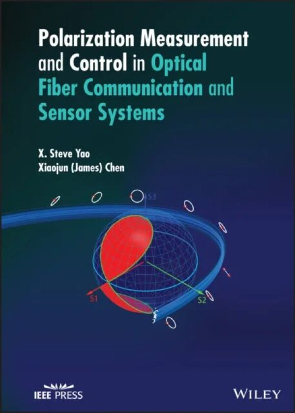 Polarization Measurement and Control in Optical Fiber Communication and Sensor Systems av X. Steve Yao, Xiaojun (James) Chen