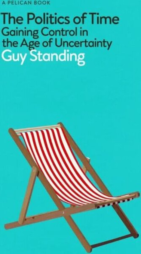 The Politics of Time av Guy Standing
