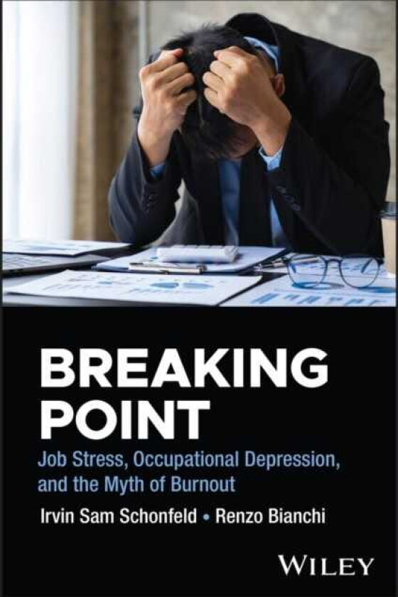 Breaking Point Job Stress, Occupational Depression, and the Myth of Burnout