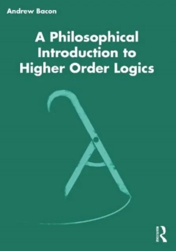 A Philosophical Introduction to Higher-order Logics av Andrew Bacon