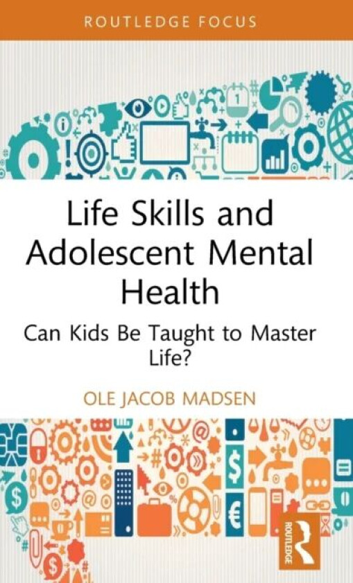 Life Skills and Adolescent Mental Health av Ole Jacob (University of Oslo Norway) Madsen