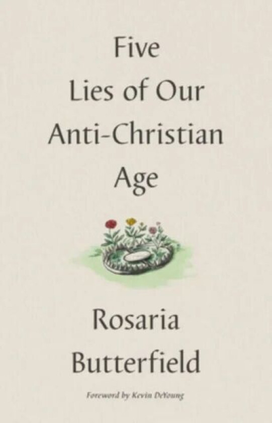 Five Lies of Our Anti-Christian Age av Rosaria Butterfield