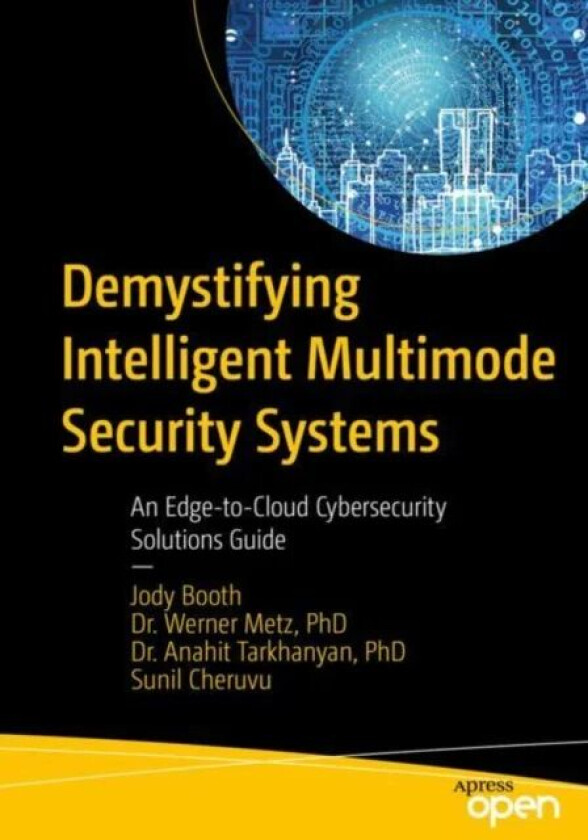 Demystifying Intelligent Multimode Security Systems av Jody Booth, Werner Metz, Anahit Tarkhanyan, Che
