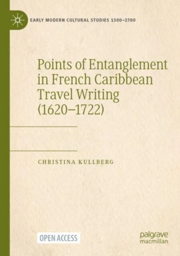 Points of Entanglement in French Caribbean Travel Writing (1620-1722) av Christina Kullberg