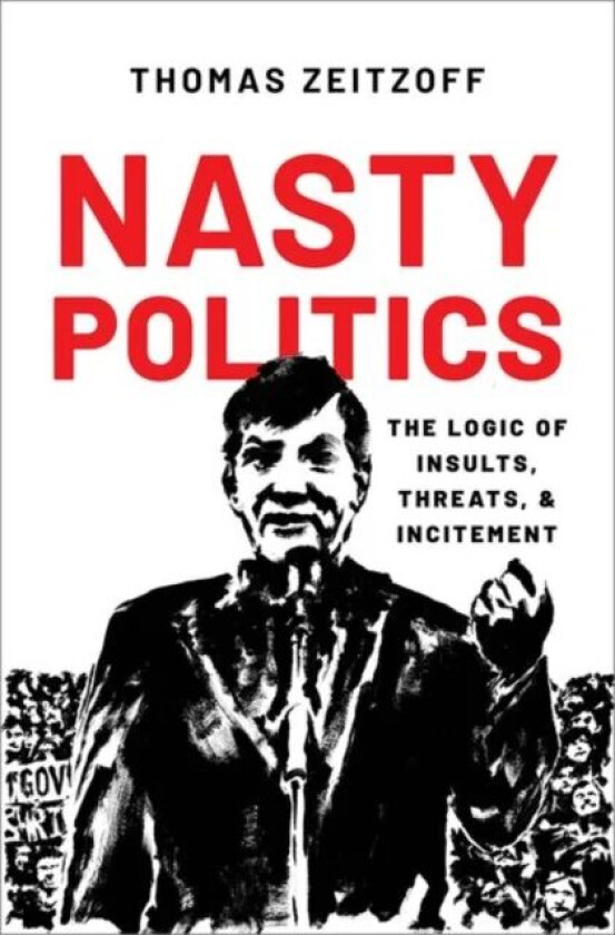 Nasty Politics av Thomas (Associate Professor Associate Professor School of Public Affairs American University) Zeitzoff