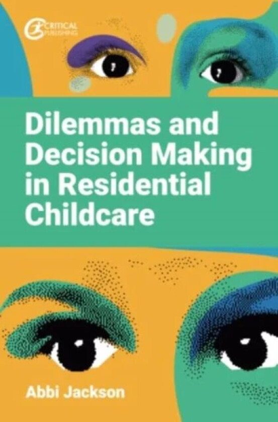 Dilemmas and Decision Making in Residential Childcare av Abbi Jackson