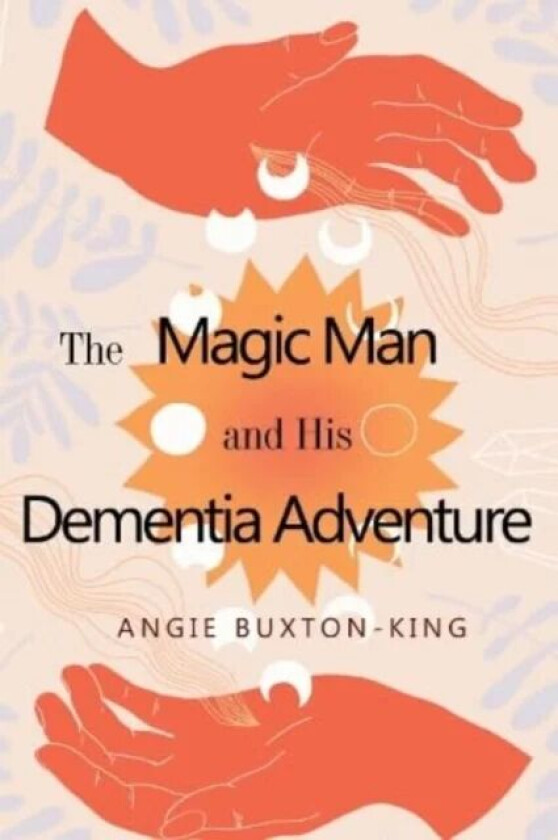 The Magic Man and his Dementia Adventure av Angie Buxton-King