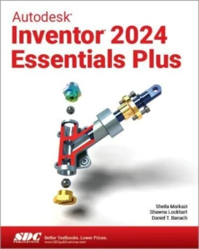 Autodesk Inventor 2024 Essentials Plus av Daniel T. Banach, Shawna Lockhart, Sheila Markazi