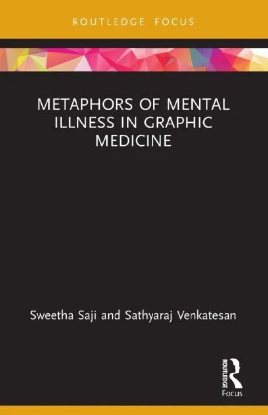 Metaphors of Mental Illness in Graphic Medicine av Sweetha (Mount Carmel College) Saji, Sathyaraj (National Institute of Technology Trichy India) Venk