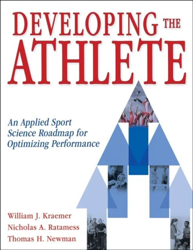 Developing the Athlete av William J. Kraemer, Nicholas A. Ratamess, Thomas Newman