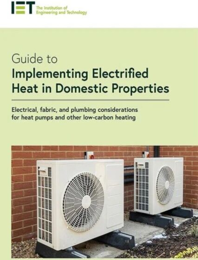 Guide to Implementing Electrified Heat in Domestic Properties av The Institution of Engineering and Technology