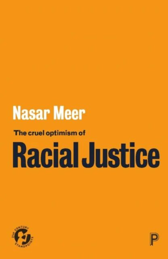 The Cruel Optimism of Racial Justice av Nasar (The University of Edinburgh) Meer
