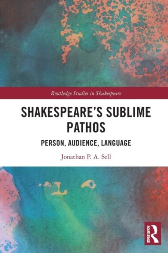 Shakespeare's Sublime Pathos av Jonathan P. A. Sell