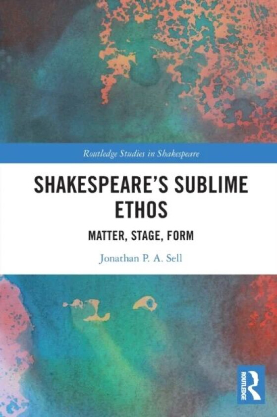 Shakespeare's Sublime Ethos av Jonathan P. A. Sell