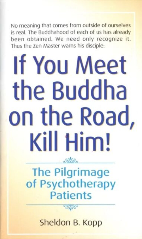 If You Meet the Buddha on the Road, Kill Him av Sheldon Kopp