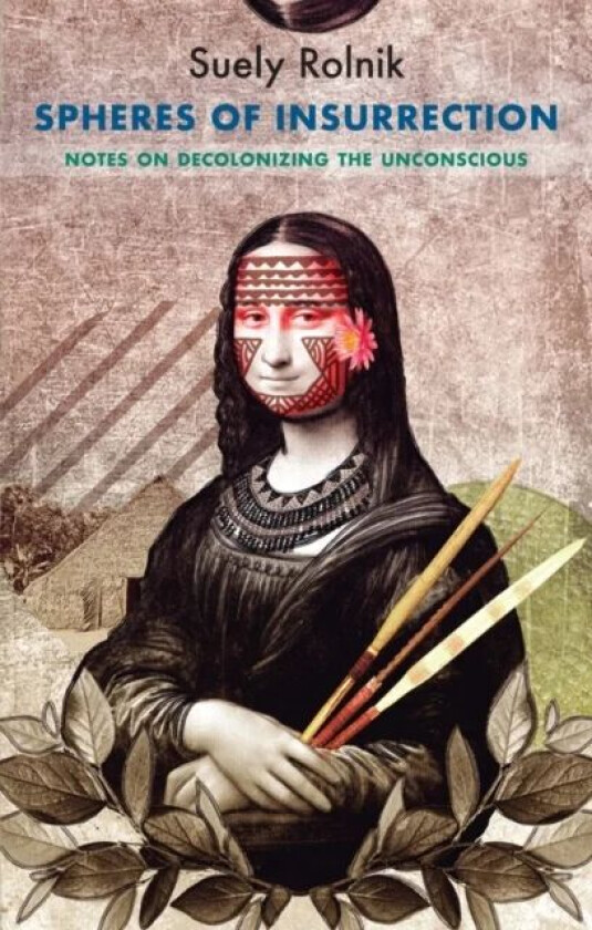 Spheres of Insurrection av Suely Rolnik