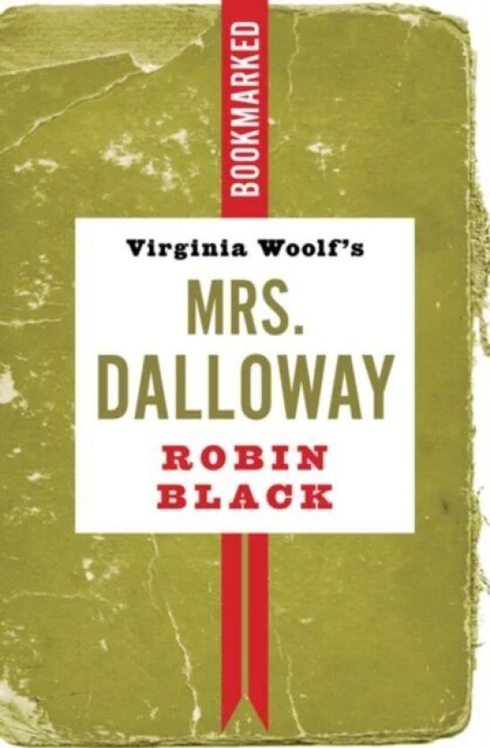 Virginia Woolf's Mrs. Dalloway: Bookmarked av Robin Black