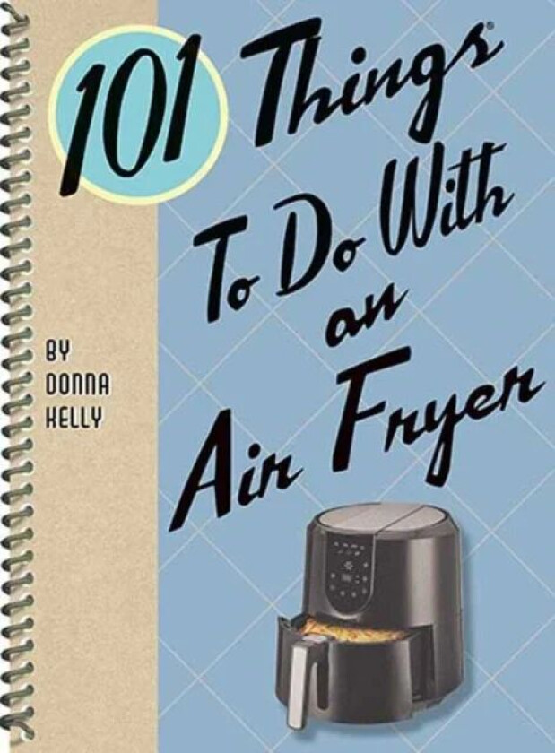 101 Things to Do with an Air Fryer av Donna Kelly