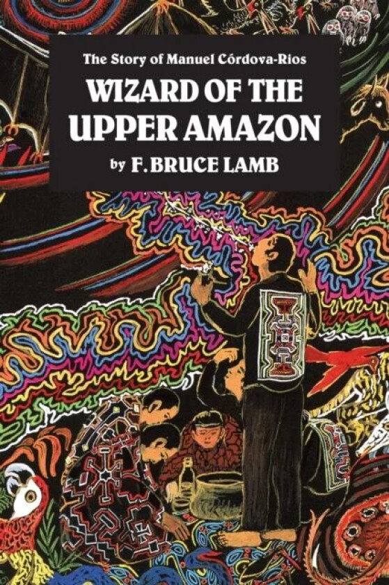 Wizard of the Upper Amazon av F. Bruce Lamb