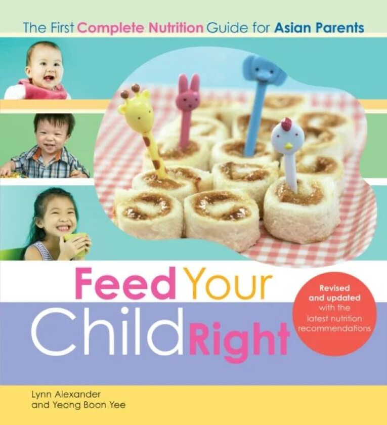 Feed Your Child Right: the First Complete Nutrition Guide for Asian Parents av Lynn Alexander, Yeong Boon Yee