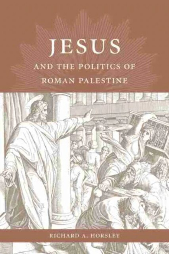 Jesus and the Politics of Roman Palestine av Richard A. Horsley