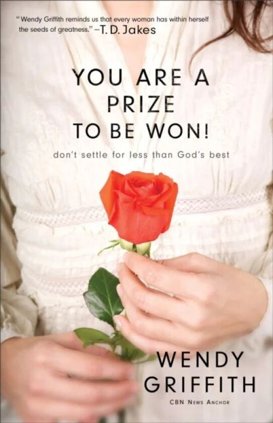 You Are a Prize to be Won! ¿ Don`t Settle for Less Than God`s Best av Wendy Griffith