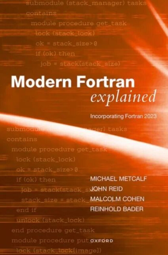 Modern Fortran Explained av Mr Malcolm (Formerly of CERN Geneva Switzerland) Cohen, Dr John (JKR Associates Oxford UK) Reid, Mr Michael (Principal tec