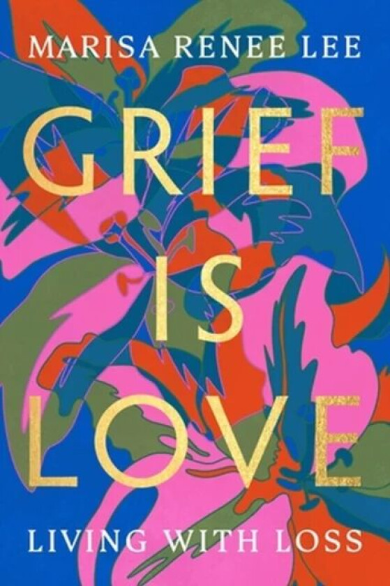 Grief Is Love av Marisa R Lee