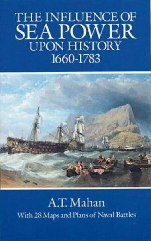 The Influence of Sea Power Upon History, 1660-1783 av A. T. Mahan