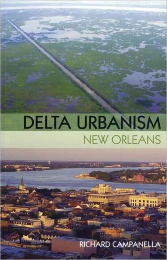 Delta Urbanism: New Orleans av Richard Campanella