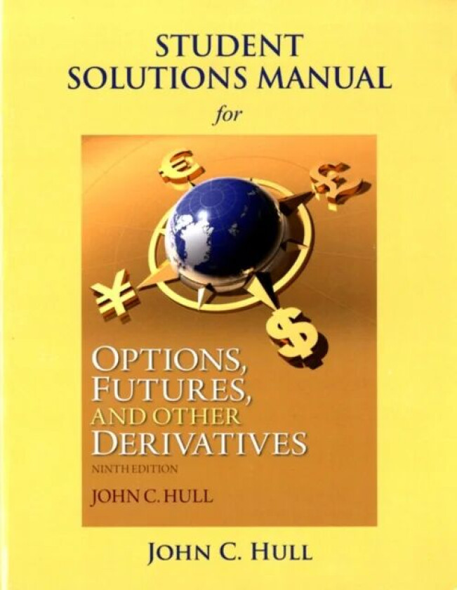 Student Solutions Manual for Options, Futures, and Other Derivatives av John Hull