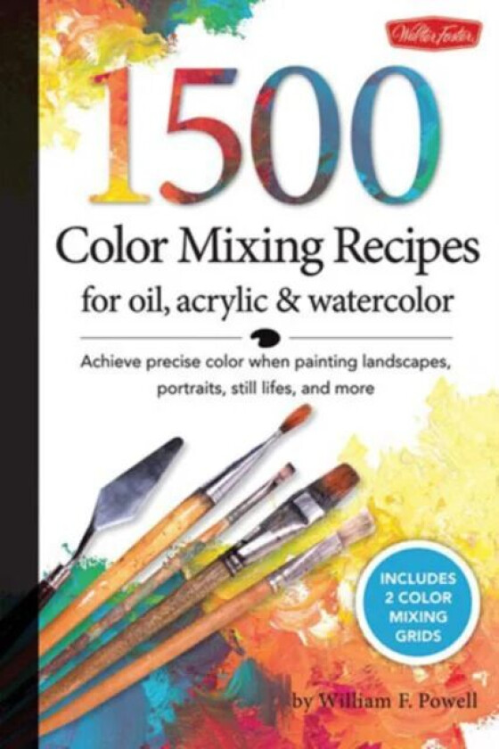 1,500 Color Mixing Recipes for Oil, Acrylic & Watercolor av William F Powell
