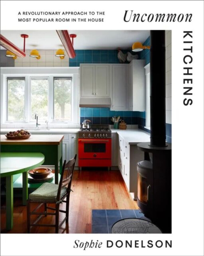 Uncommon Kitchens av Sophie Donelson