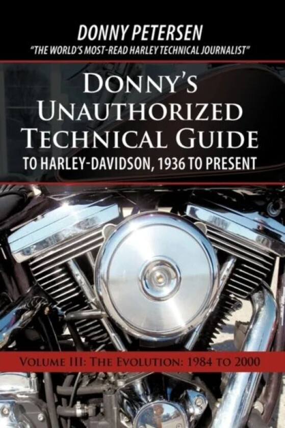 Donny's Unauthorized Technical Guide to Harley-Davidson, 1936 to Present av Donny Petersen