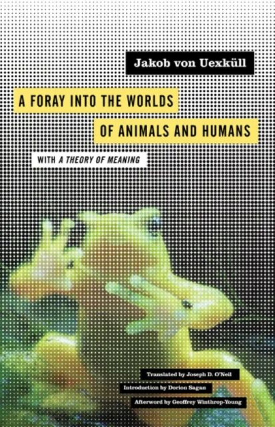 A Foray into the Worlds of Animals and Humans av Jakob von Uexkull