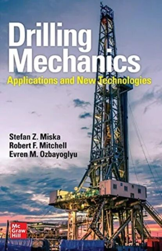 Drilling Mechanics: Advanced Applications and Technology av Stefan Z. Miska, Robert F. Mitchell, Evren M. Ozbayoglu