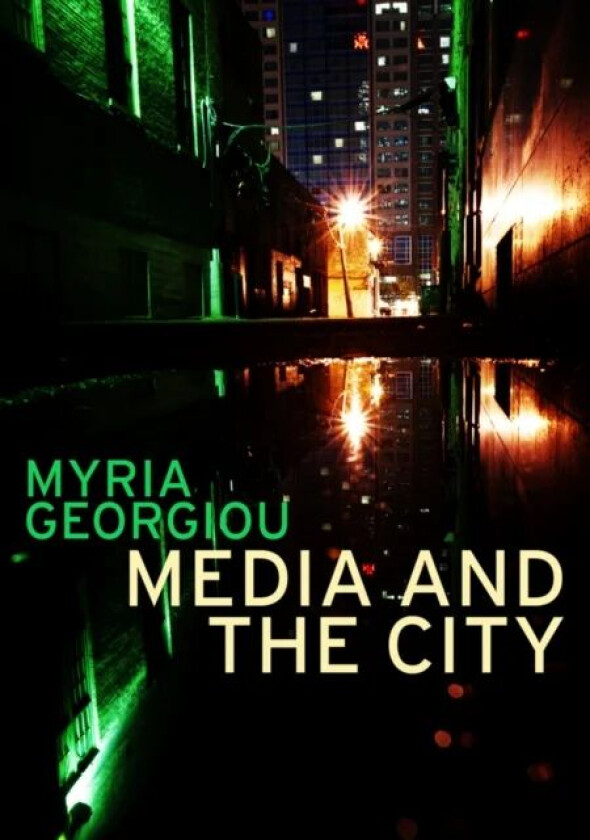 Media and the City av Myria (London School of Economics and Political Science UK) Georgiou