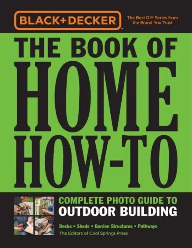 Black & Decker The Book of Home How-To Complete Photo Guide to Outdoor Building av Editors of Cool Springs Press
