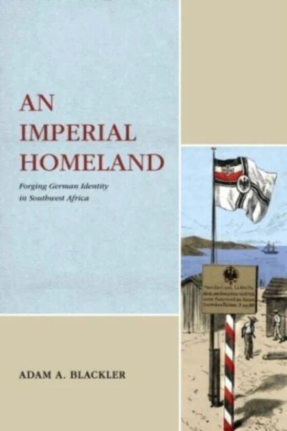 An Imperial Homeland av Adam A. (University of Wyoming) Blackler