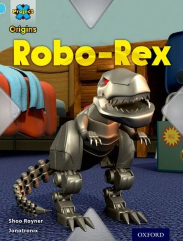 Project X Origins: Light Blue Book Band, Oxford Level 4: Toys and Games: Robo-Rex av Shoo Rayner