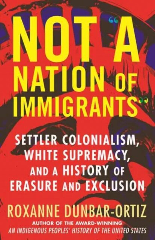 Not A Nation of Immigrants av Roxanne Dunbar-Ortiz