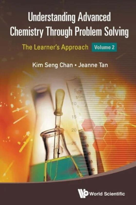 Understanding Advanced Chemistry Through Problem Solving: The Learner's Approach - Volume 2 av Kim Seng (Eunoia Junior College Singapore) Chan, J