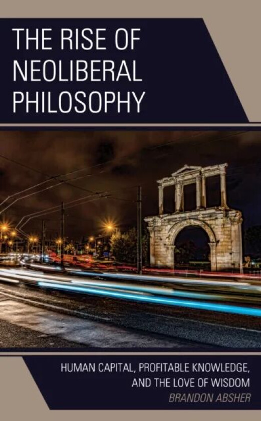 The Rise of Neoliberal Philosophy av Brandon Absher