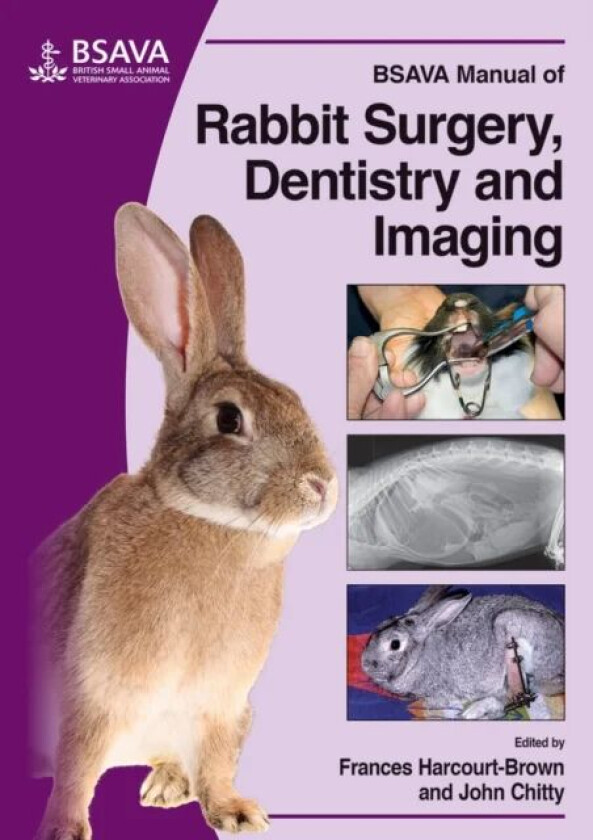 BSAVA Manual of Rabbit Surgery, Dentistry and Imaging av Frances (Harcourt-Brown Ltd UK) Harcourt-Brown, John (JC Exotic Pet Consultancy Ltd UK) Chitt