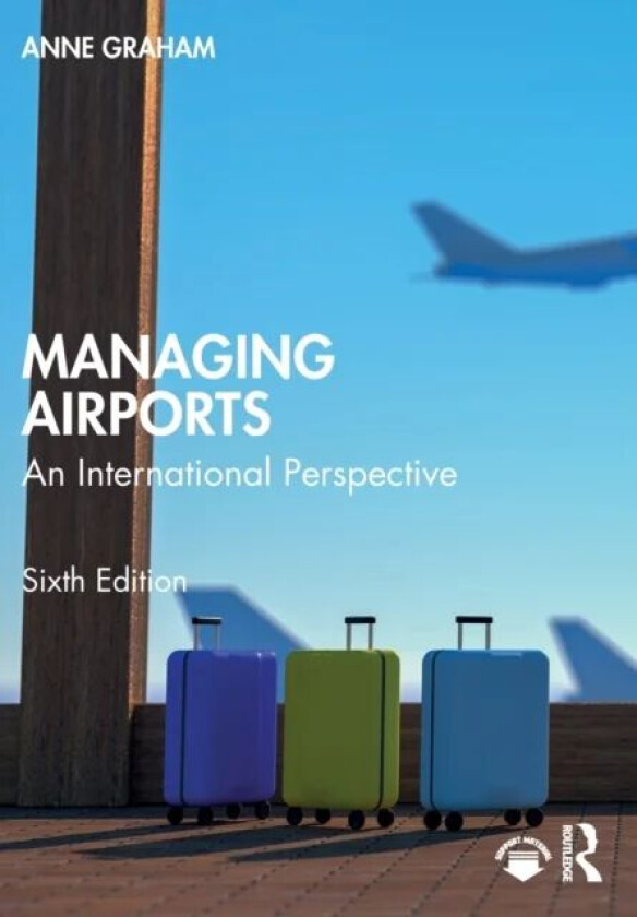 Managing Airports av Anne (University of Westminster UK) Graham