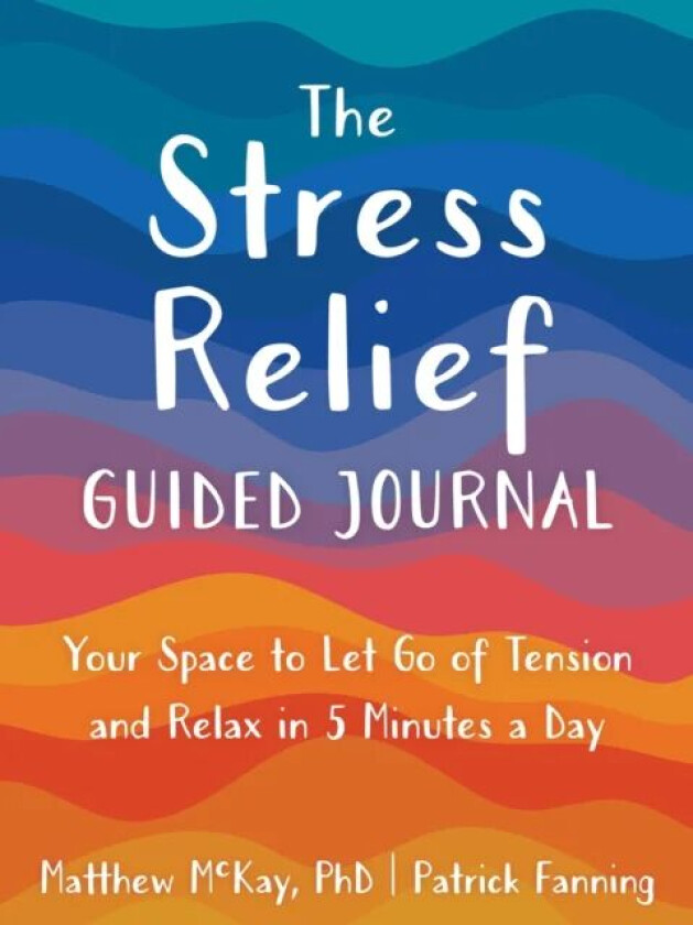 The Stress Relief Guided Journal av Matthew McKay, Patrick Fanning