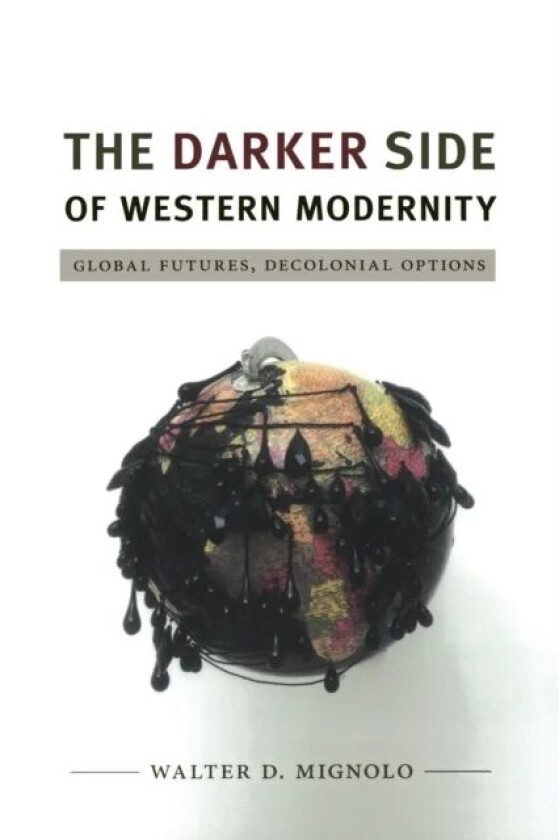 The Darker Side of Western Modernity av Walter D. Mignolo
