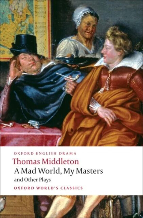 A Mad World, My Masters and Other Plays av Thomas Middleton