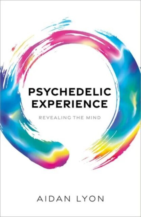 Psychedelic Experience av Aidan (Philosopher Philosopher Leiden University and the Munich Center for Mathematical Philosophy) Lyon